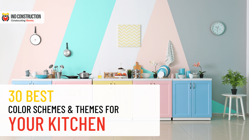 30 Best Color Schemes And Themes For Your Kitchen IND Construction 1